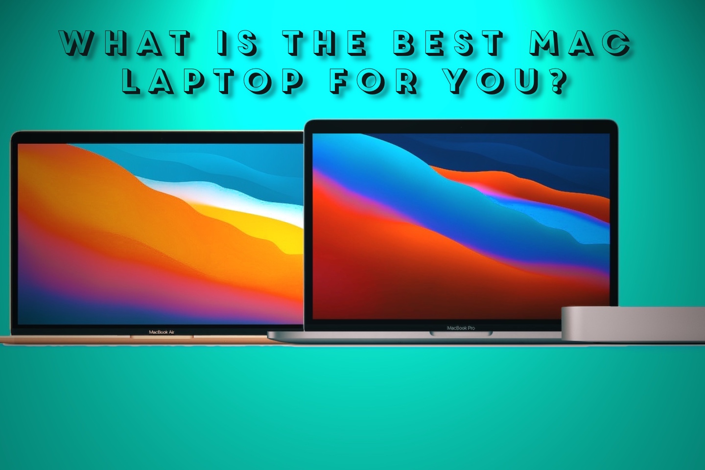 What is the best Mac laptop for you? 2022